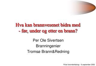 Hva kan brannvesenet bidra med - før, under og etter en brann?