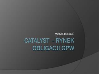 Catalyst - rynek obligacji gpw