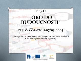 Projekt „OKO DO BUDOUCNOSTI“ reg . č. CZ.1.07/1.1.07/03.0005