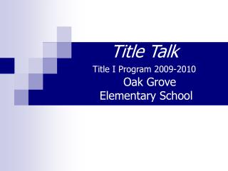 Title Talk Title I Program 2009-2010 Oak Grove Elementary School