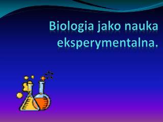 Biologia jako nauka eksperymentalna.