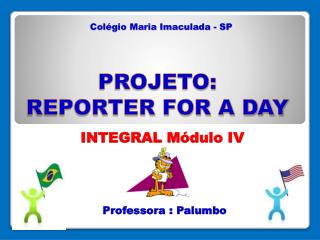 PROJETO: REPORTER FOR A DAY