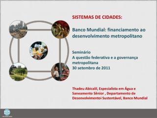 SISTEMAS DE CIDADES: Banco Mundial: financiamento ao desenvolvimento metropolitano Seminário