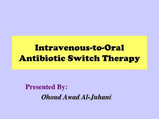 Intravenous-to-Oral Antibiotic Switch Therapy