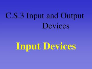 C.S.3 Input and Output 				Devices