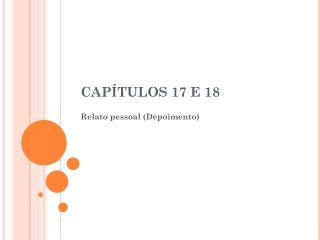 CAPÍTULOS 17 E 18