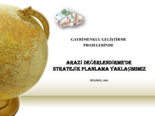 ARAZİ DEĞERLENDİRME ’DE STRATEJİK PLANLAMA YAKLAŞIMIMIZ İSTANBUL, 200 9