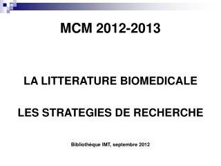 MCM 2012-2013 LA LITTERATURE BIOMEDICALE LES STRATEGIES DE RECHERCHE