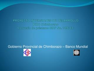 PROYECTO INVERSIONES DE DESARROLLO PIDD Chimborazo Convenio de préstamo BIRF No. 7496 EC
