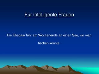 Für intelligente Frauen Ein Ehepaar fuhr am Wochenende an einen See, wo man fischen konnte.