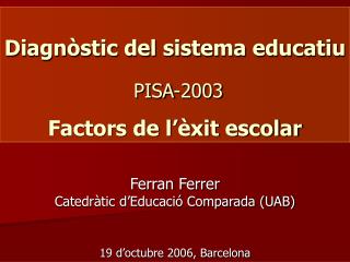 Diagnòstic del sistema educatiu PISA-2003 Factors de l’èxit escolar