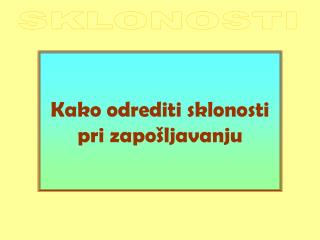 Kako odrediti sklonosti pri zapo š ljavanju