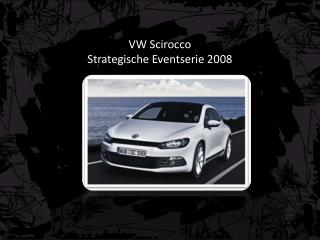 VW Scirocco Strategische Eventserie 2008