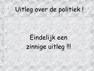 Uitleg over de politiek !