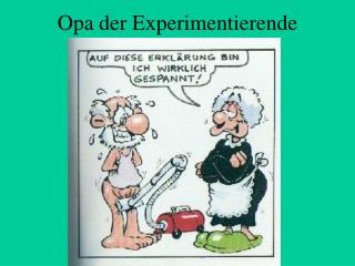 Opa der Experimentierende