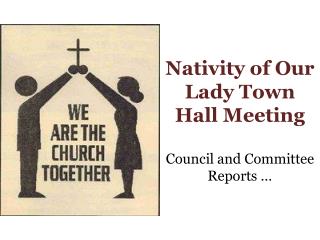 Nativity of Our Lady Town Hall Meeting Council and Committee Reports …