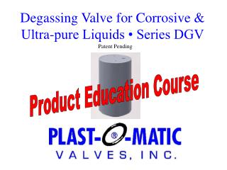 Degassing Valve for Corrosive &amp; Ultra-pure Liquids • Series DGV