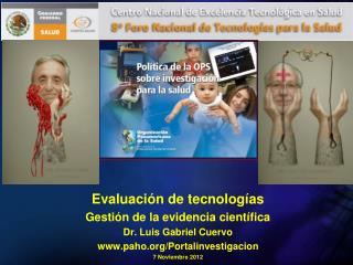 Evaluación de tecnologías Gestión de la evidencia científica Dr. Luis Gabriel Cuervo