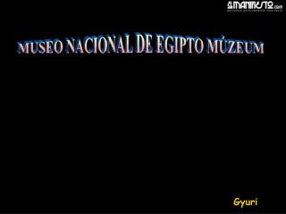 MUSEO NACIONAL DE EGIPTO MÚZEUM