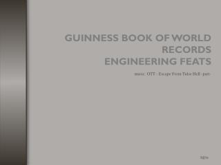 GUINNESS BOOK OF WORLD RECORDS ENGINEERING FEATS