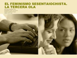 EL FEMINISMO SESENTAIOCHISTA. LA TERCERA OLA