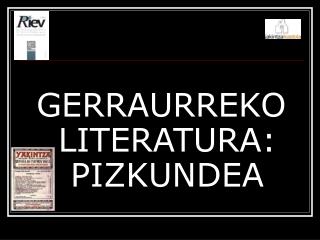 GERRAURREKO LITERATURA: PIZKUNDEA