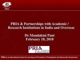 PRIA &amp; Partnerships with Academic / Research Institutions in India and Overseas Dr Mandakini Pant