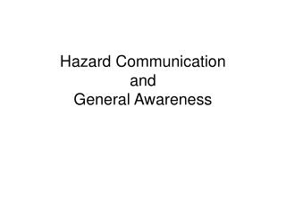 Hazard Communication and General Awareness