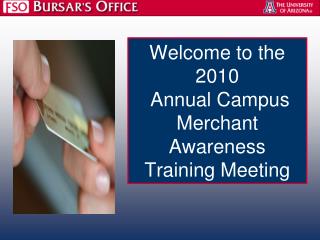 Welcome to the 2010 Annual Campus Merchant Awareness Training Meeting