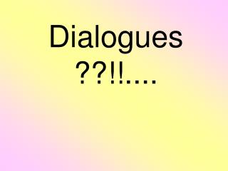 Dialogues ??!!....