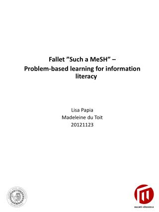 Fallet ” Such a MeSH ” – Problem- based learning for information literacy Lisa Papia