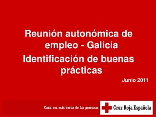 Reunión autonómica de empleo - Galicia Identificación de buenas prácticas Junio 2011