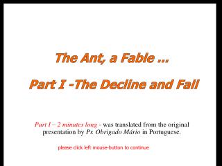 The Ant, a Fable ... Part I -The Decline and Fall
