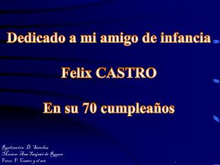 Dedicado a mi amigo de infancia Felix CASTRO En su 70 cumpleaños