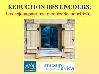 REDUCTION DES ENCOURS ;