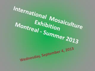 International  Mosaiculture   Exhibition   Montreal - Summer 2013