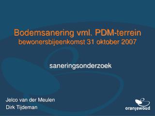 Bodemsanering vml. PDM-terrein bewonersbijeenkomst 31 oktober 2007