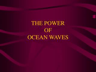 THE POWER OF OCEAN WAVES