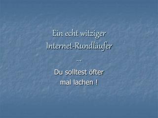 Ein echt witziger Internet-Rundläufer ...