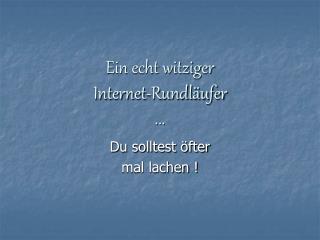 Ein echt witziger Internet-Rundläufer ...