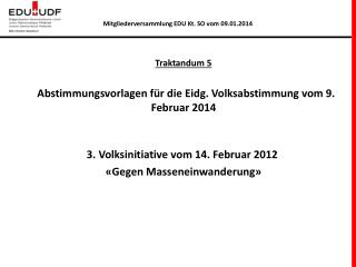 Traktandum 5 Abstimmungsvorlagen für die Eidg. Volksabstimmung vom 9. Februar 2014