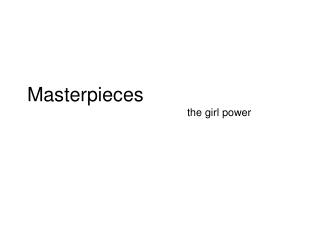 Masterpieces 					the girl power