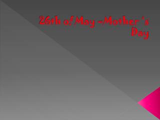 26th of May – Mother ‘s Day