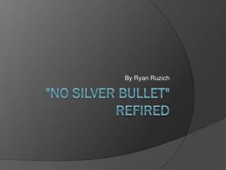 &quot;No Silver Bullet&quot; Refired