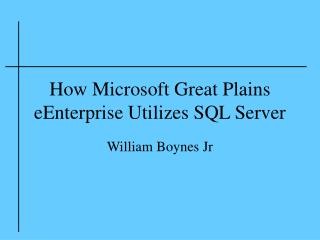How Microsoft Great Plains eEnterprise Utilizes SQL Server