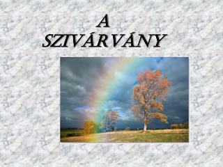 A SZIVÁRVÁNY