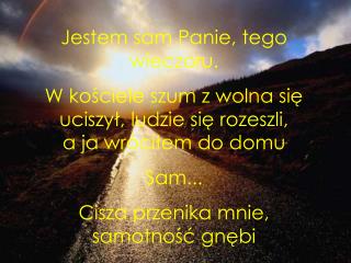 Jestem sam Panie, tego wieczoru.