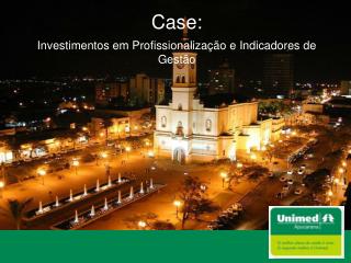 Case: Investimentos em Profissionalização e Indicadores de Gestão