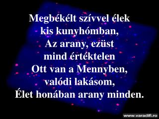 Megbékélt szívvel élek kis kunyhómban, Az arany, ezüst mind értéktelen Ott van a Mennyben,