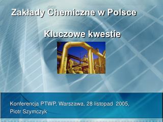 Zakłady Chemiczne w Polsce 		Kluczowe kwestie